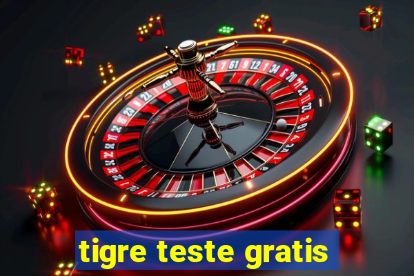 tigre teste gratis